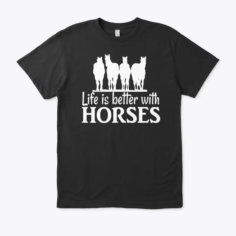 LIFE is BETTER with Horses Tee's